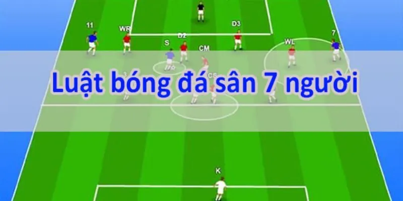 thoi-gian-thi-dau-trong-luat-da-phui-7-nguoi